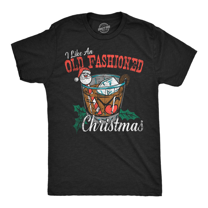 Funny Heather Black - Old Fashioned Xmas I Like An Old Fashioned Christmas Mens T Shirt Nerdy Christmas Drinking Tee