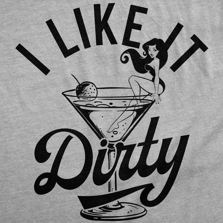 I Like It Dirty Men's T Shirt