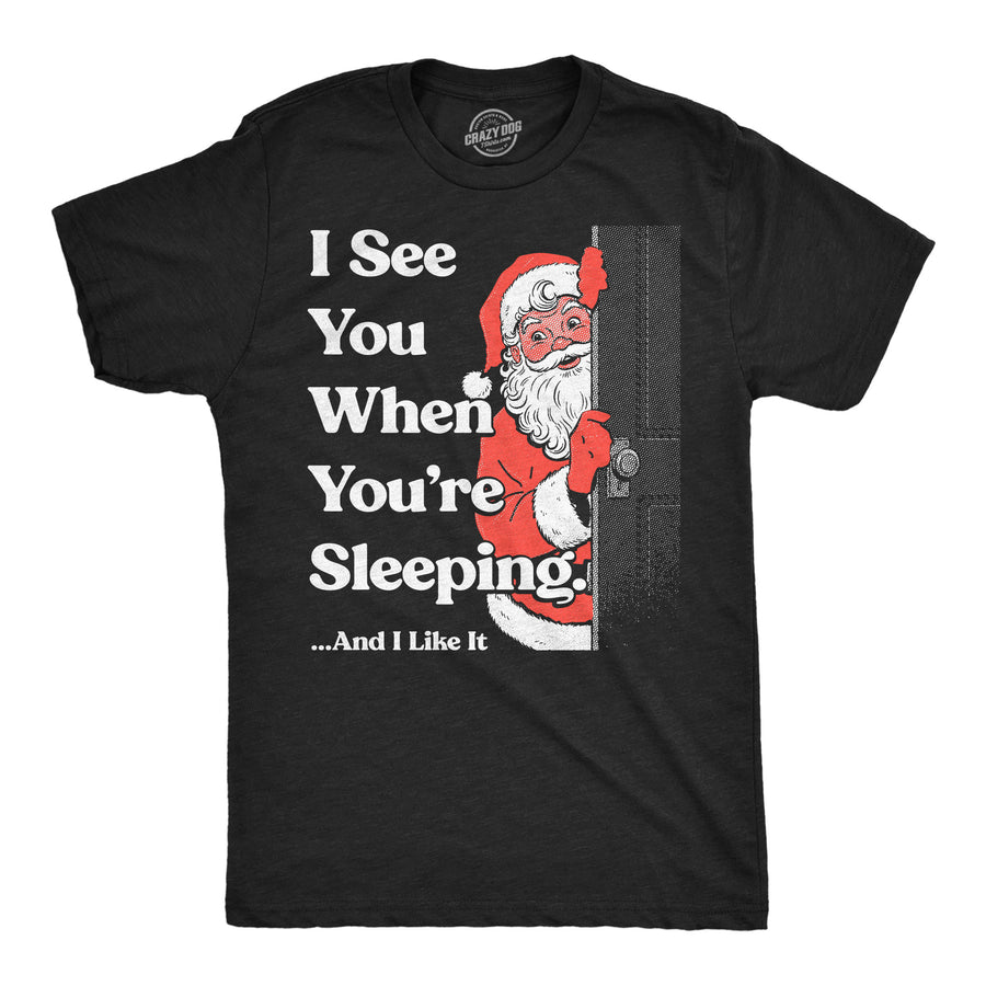 Funny Heather Black - See You Sleeping I See You When Youre Sleeping And I Like It Mens T Shirt Nerdy Christmas Tee