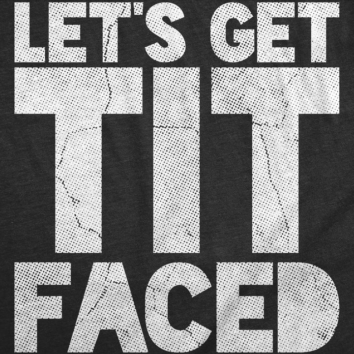 Lets Get Tit Faced Baby Bodysuit