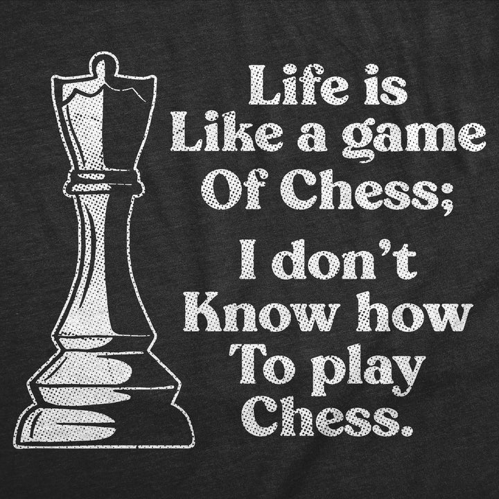 Life Is Like A Game Of Chess I Dont Know How To Play Chess Women's T Shirt