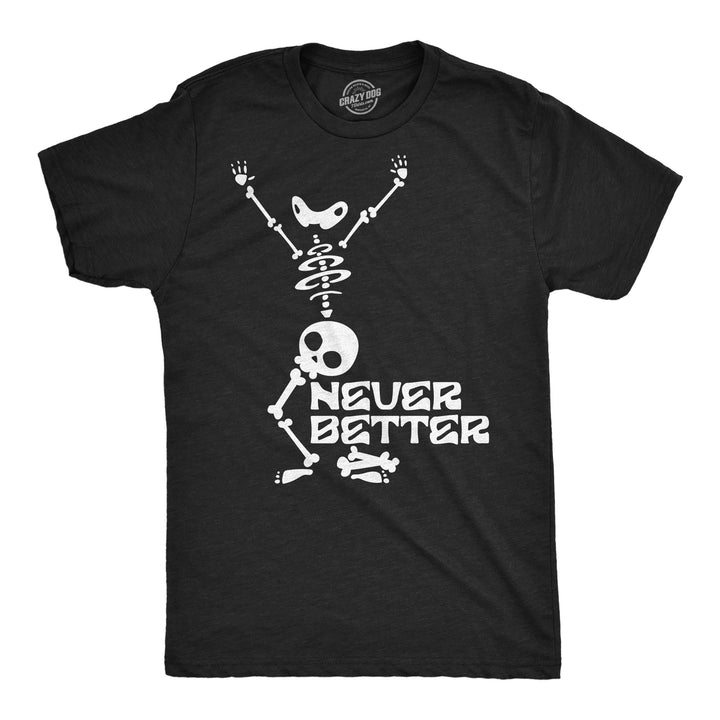 Funny Heather Black - Never Better Never Better Mens T Shirt Nerdy Mental Tee