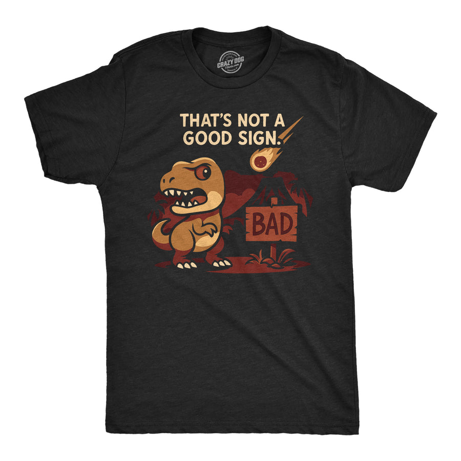 Funny Heather Black - Not Good Sign Dino Thats Not A Good Sign Dino Mens T Shirt Nerdy Dinosaur sarcastic Tee