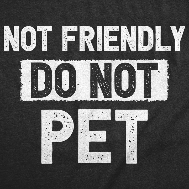 Not Friendly Do Not Pet Women's T Shirt