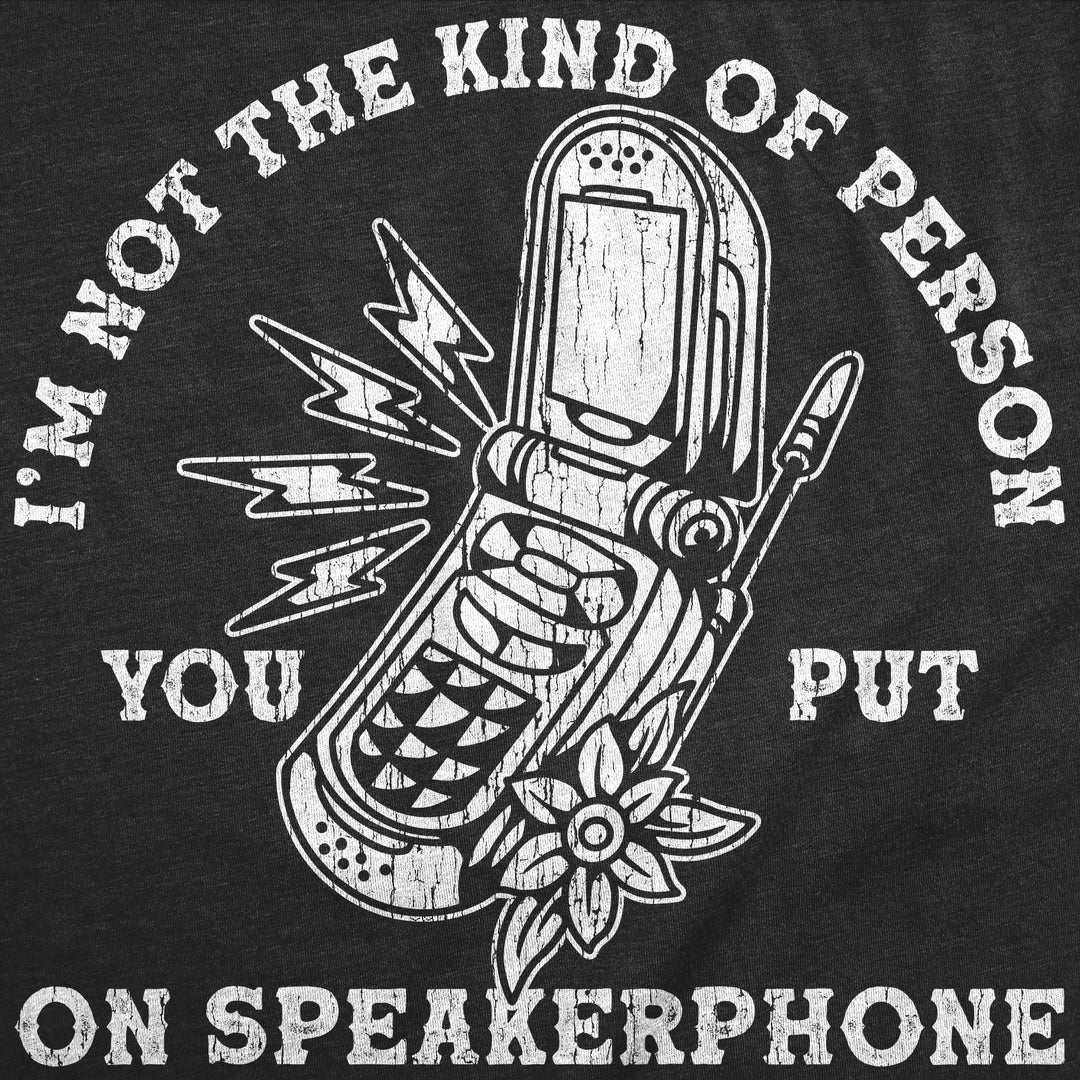Im Not The Kind Of Person You Put On Speaker Phone Men's T Shirt