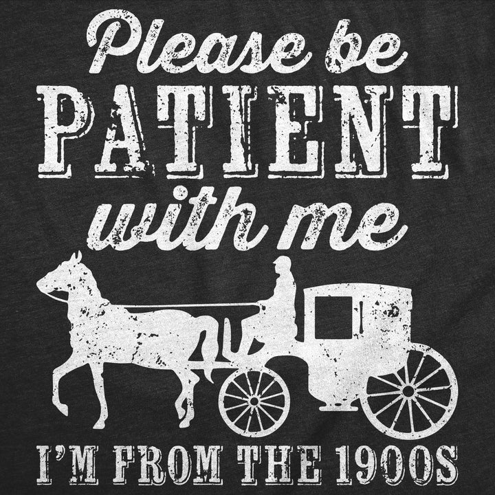Please be Patient with me Im From the 1900s Horse Drawn Carriage Men's T Shirt