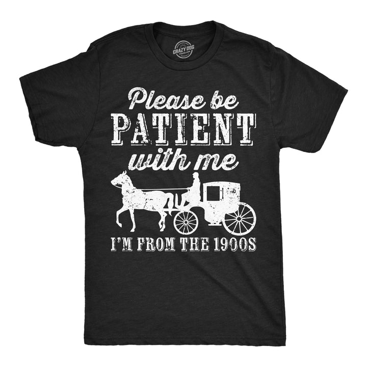 Funny Heather Black - Patient Please be Patient with me Im From the 1900s Horse Drawn Carriage Mens T Shirt Nerdy sarcastic retro Tee