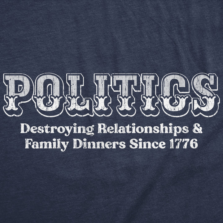 Politics Destroying Relationships And Family Dinners Since 1776 Men's T Shirt