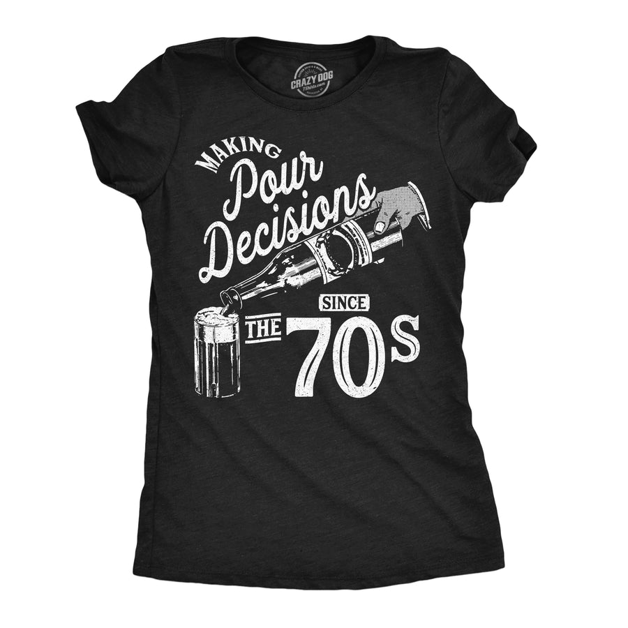 Funny Heather Black - Pour Decisions 70s Making Pour Decisions Since The 70s Womens T Shirt Nerdy drinking retro Tee