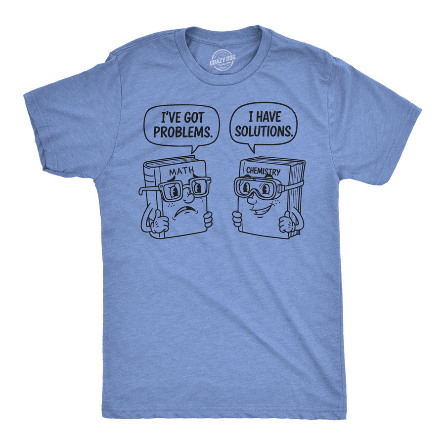 Funny Light Heather Blue - Problems Solutions Problems And Solutions Mens T Shirt Nerdy science nerdy Tee