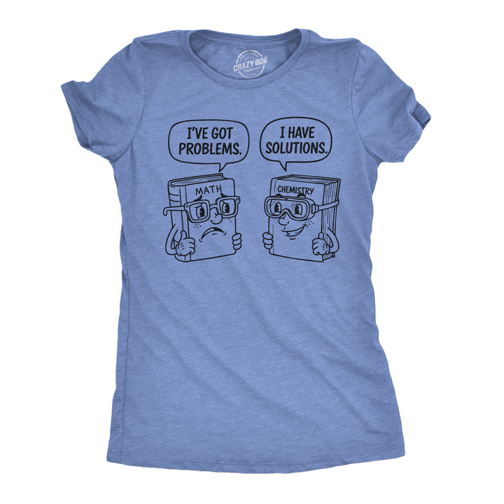 Funny Light Heather Blue - Problems Solutions Problems And Solutions Womens T Shirt Nerdy science nerdy Tee