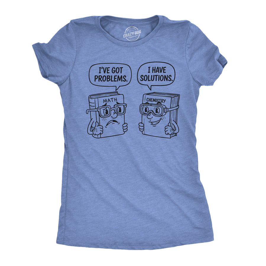 Funny Light Heather Blue - Problems Solutions Problems And Solutions Womens T Shirt Nerdy science nerdy Tee