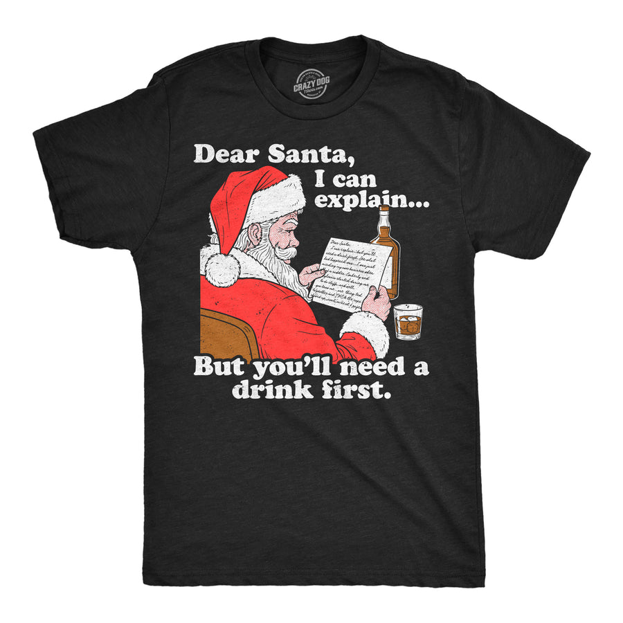 Funny Heather Black - Dear Santa Can Explain Dear Santa I Can Explain But Youll Need A Drink First Mens T Shirt Nerdy Christmas drinking Tee
