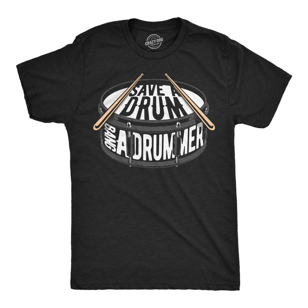 Funny Heather Black - Bang A Drummer Save A Drum Bang A Drummer Mens T Shirt Nerdy music sex sarcastic Tee