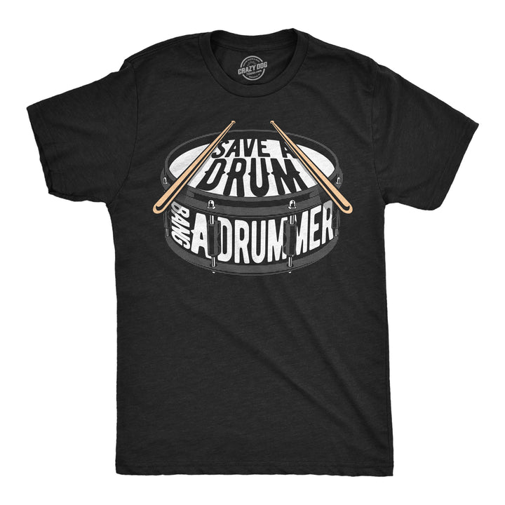 Funny Heather Black - Bang A Drummer Save A Drum Bang A Drummer Mens T Shirt Nerdy music sex sarcastic Tee
