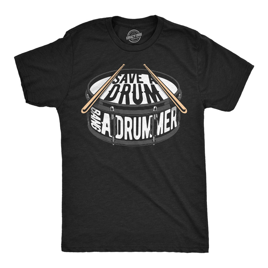 Funny Heather Black - Bang A Drummer Save A Drum Bang A Drummer Mens T Shirt Nerdy music sex sarcastic Tee