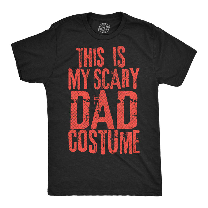 Funny Heather Black - Scary Dad This Is My Scary Dad Costume Mens T Shirt Nerdy Halloween sarcastic Tee