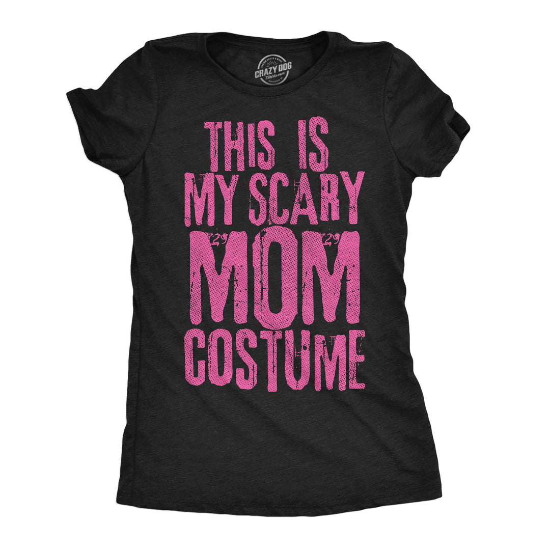 Funny Heather Black - Scary Mom This Is My Scary Mom Costume Womens T Shirt Nerdy Halloween sarcastic Tee