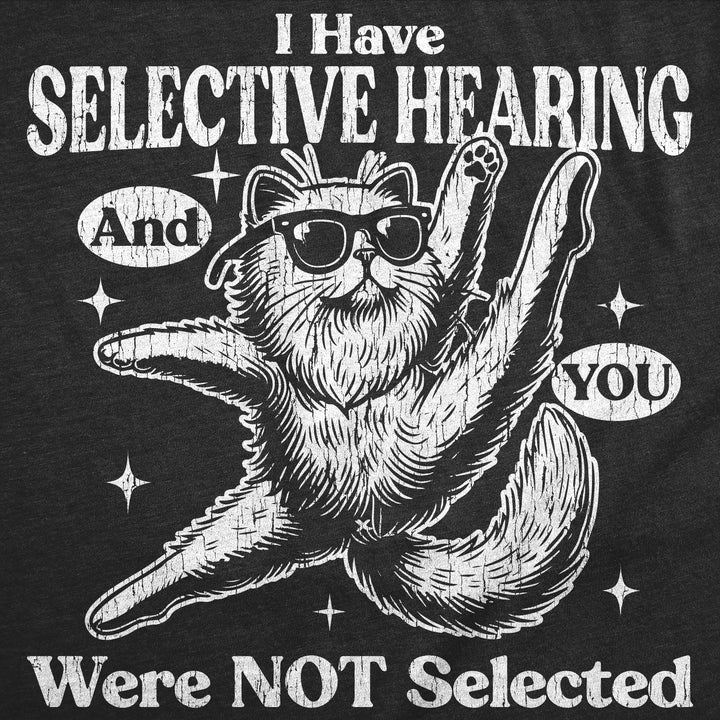 I Have Selective Hearing And You Were Not Selected Men's T Shirt