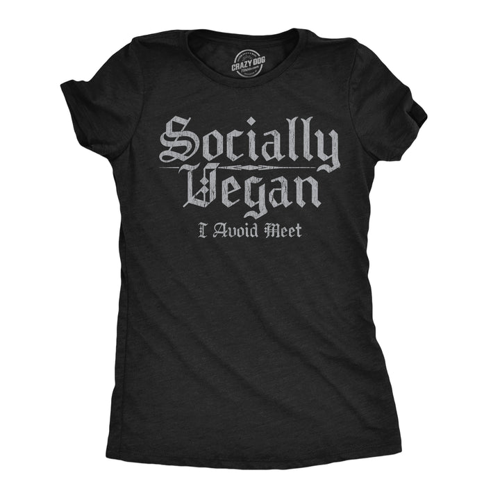 Funny Heather Black - Socially Vegan Socially Vegan I Avoid Meet Womens T Shirt Nerdy Introvert sarcastic Tee