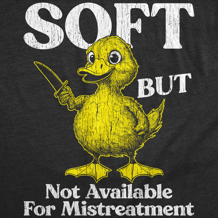 Soft But Not Available For Mistreatment Men's T Shirt