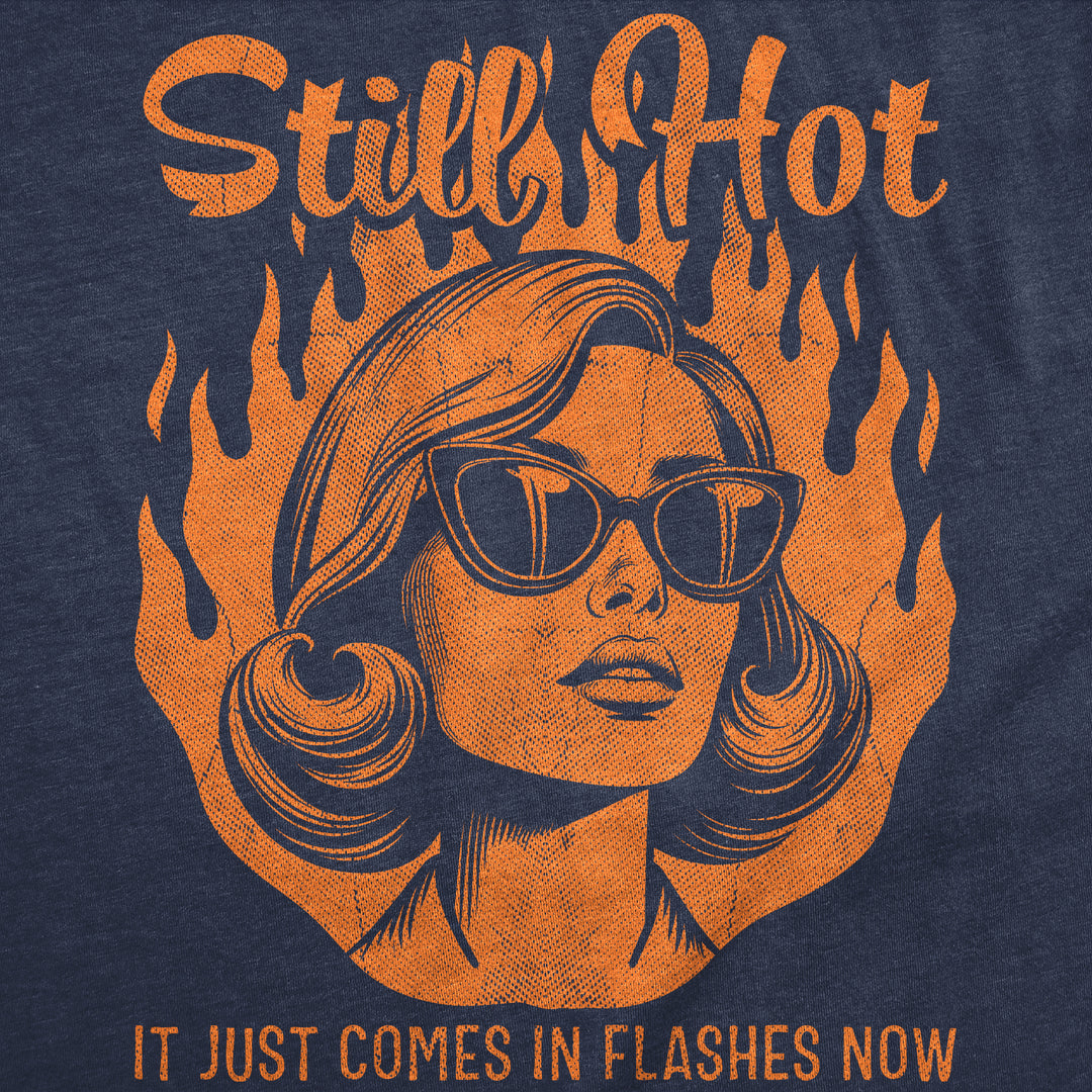 Still Hot It Just Comes In Flashes Women's T Shirt