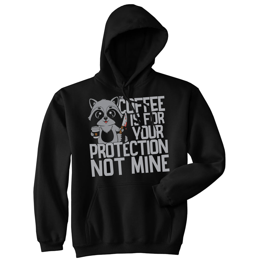 Funny Black - Coffee Your Protection Coffee Is For Your Protection Not Mine Hoodie Nerdy coffee Tee