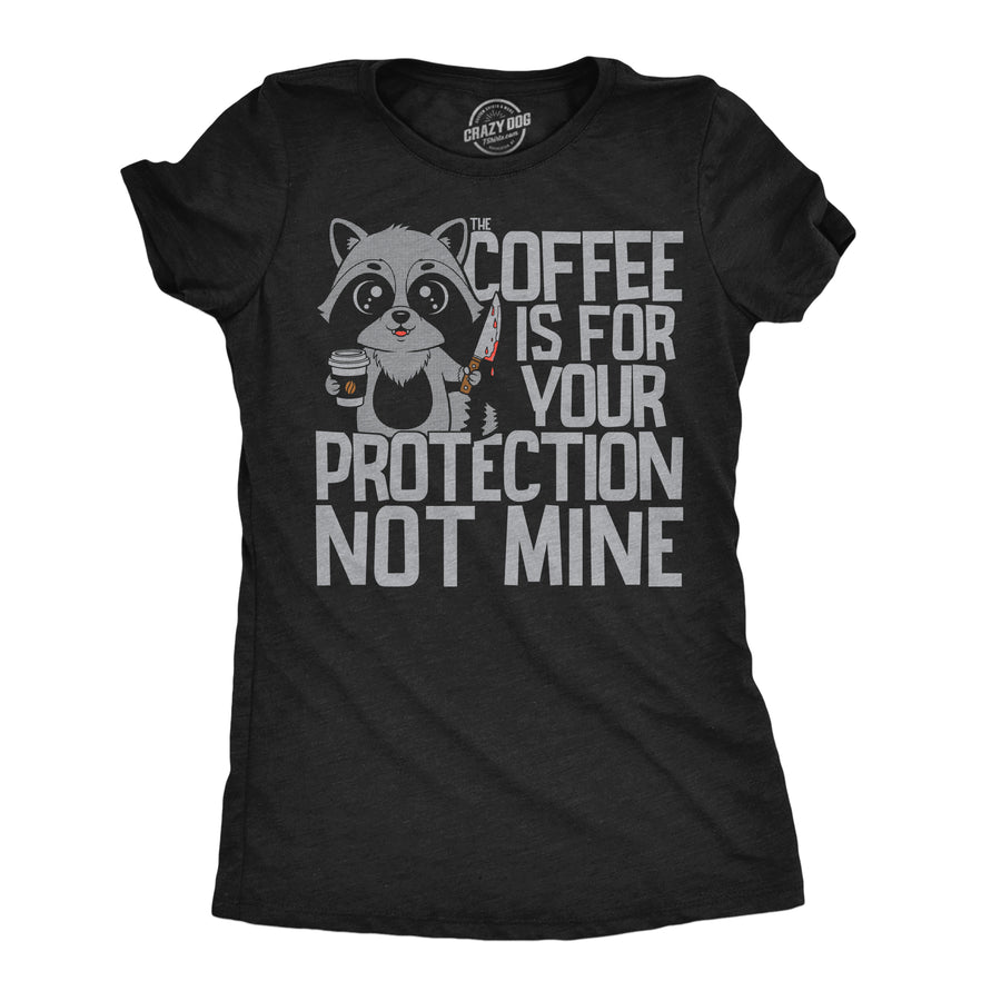 Funny Heather Black - Coffee Your Protection Coffee Is For Your Protection Not Mine Womens T Shirt Nerdy coffee Tee