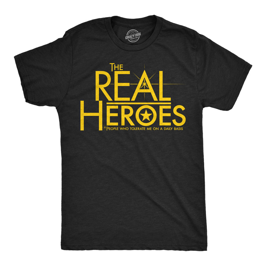 Funny Heather Black - Real Heroes The Real Heroes People Who Tolerate Me On A Daily Basis Mens T Shirt Nerdy sarcastic Tee