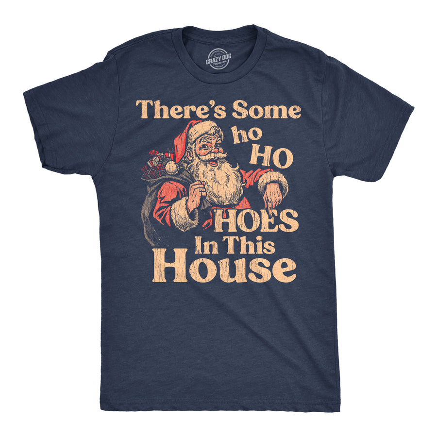 Funny Heather Navy - Hoes In This House Theres Some Ho Ho Hoes In This House Mens T Shirt Nerdy Christmas Tee
