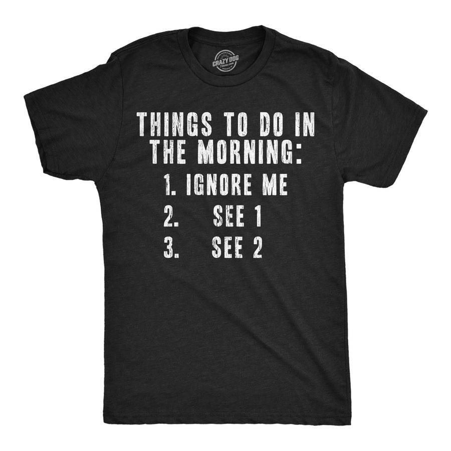 Funny Heather Black - Things Morning Things To Do In The Morning List Mens T Shirt Nerdy introvert sarcastic Tee
