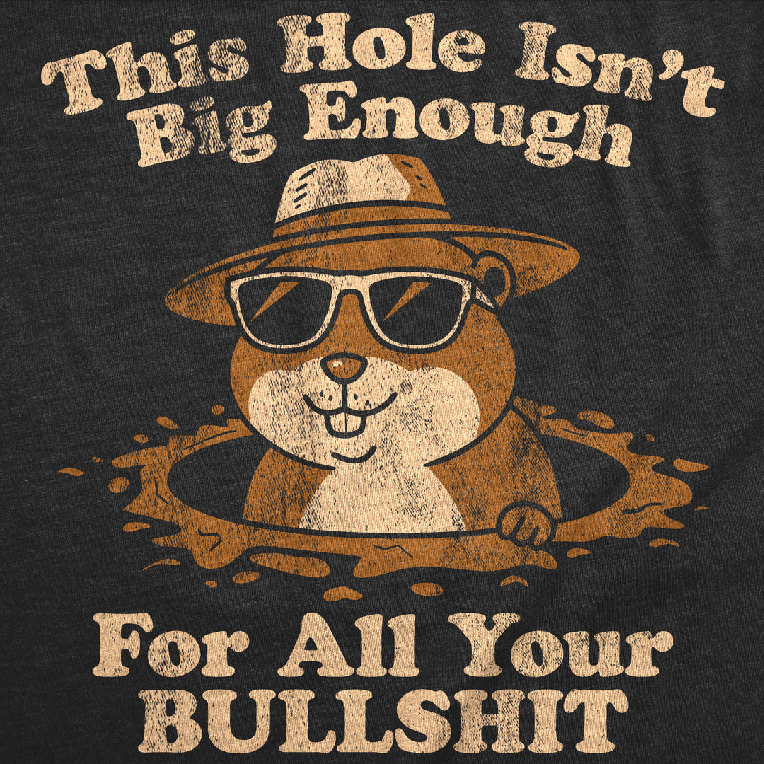 This Hole Isnt Big Enough For All Your Bullshit Men's T Shirt