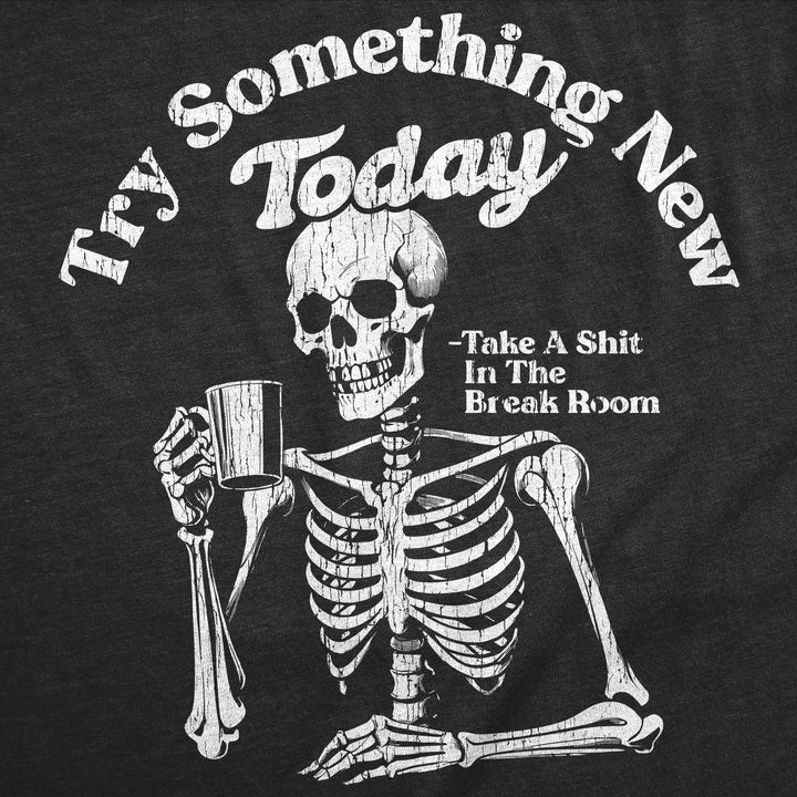 Try Something New Today Take A Shit In The Break Room Men's T Shirt