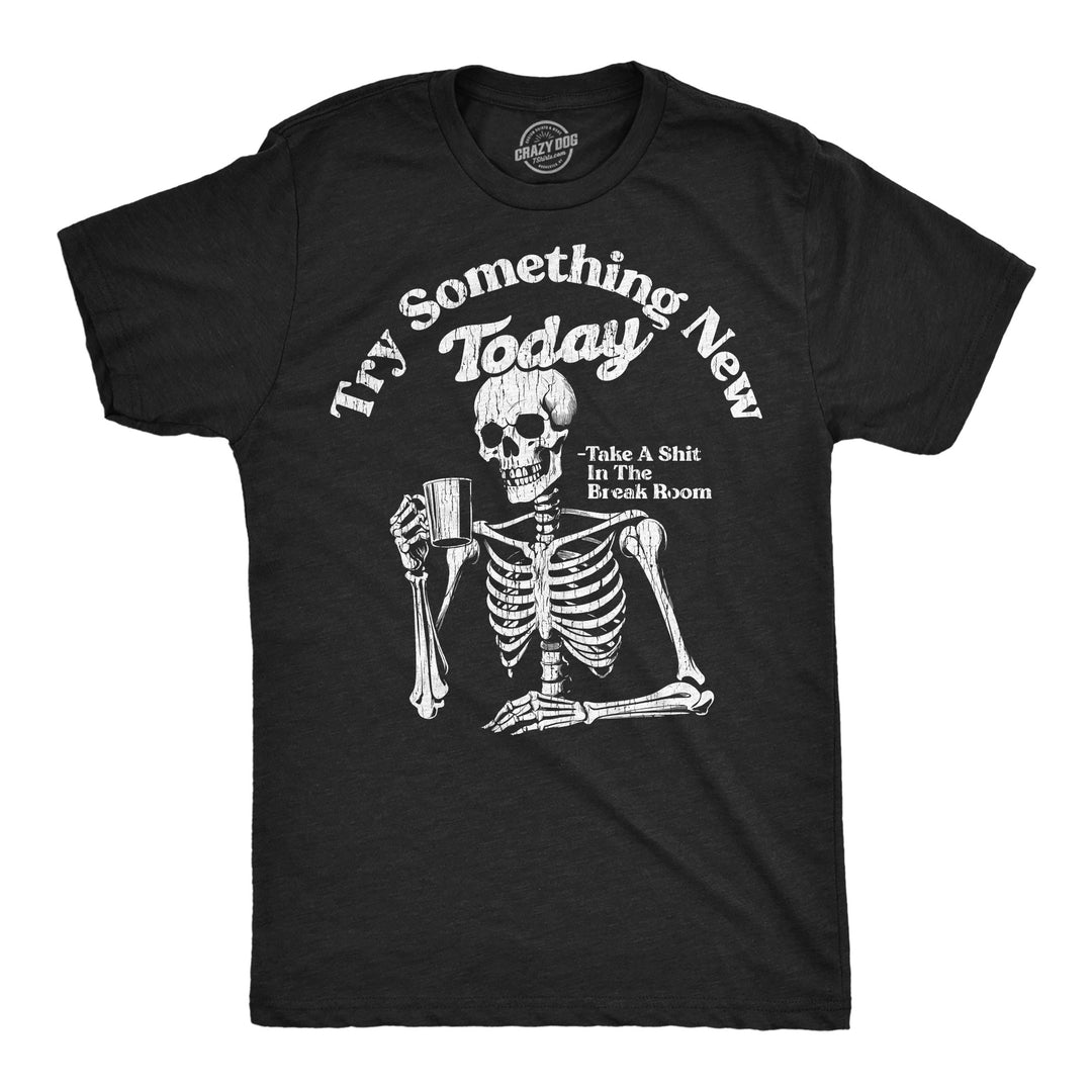Funny Heather Black - Try Something New Try Something New Today Take A Shit In The Break Room Mens T Shirt Nerdy toilet office sarcastic Tee
