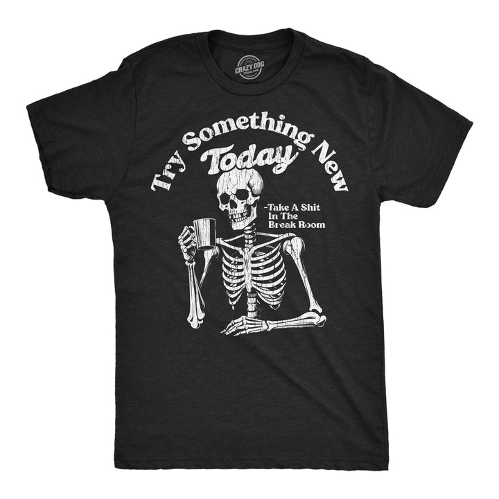 Funny Heather Black - Try Something New Try Something New Today Take A Shit In The Break Room Mens T Shirt Nerdy toilet office sarcastic Tee