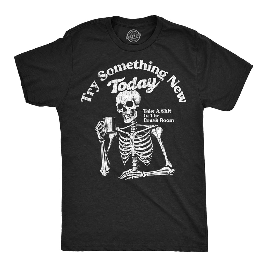 Funny Heather Black - Try Something New Try Something New Today Take A Shit In The Break Room Mens T Shirt Nerdy toilet office sarcastic Tee