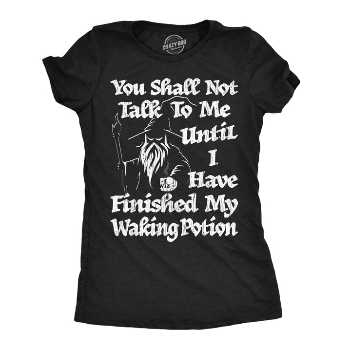 Funny Heather Black - Waking Potion You Shall Not Talk To Me Until I Have Finished My Waking Potion Womens T Shirt Nerdy Coffee sarcastic Nerdy Tee
