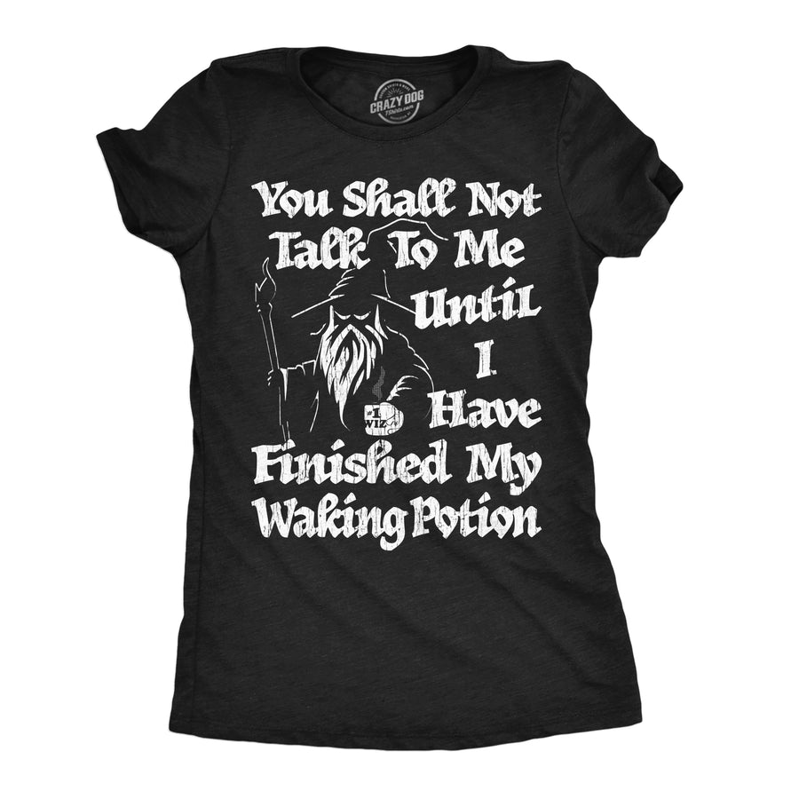 Funny Heather Black - Waking Potion You Shall Not Talk To Me Until I Have Finished My Waking Potion Womens T Shirt Nerdy Coffee sarcastic Nerdy Tee