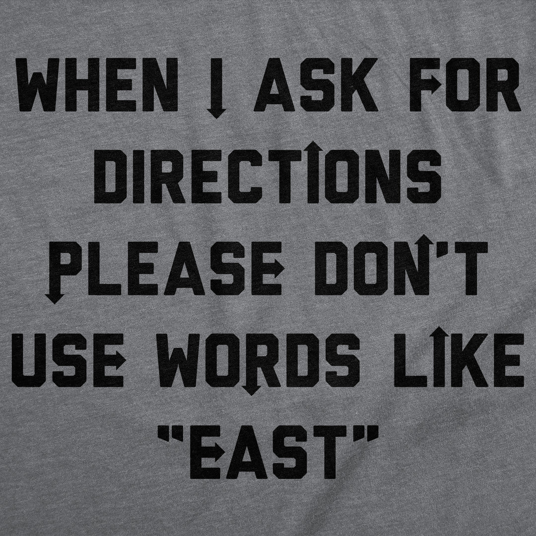 When I Ask For Directions Please Dont Use Words Like East Men's T Shirt