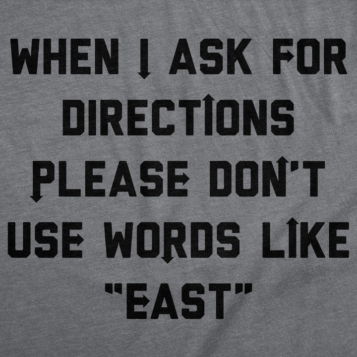 When I Ask For Directions Please Dont Use Words Like East Men's T Shirt
