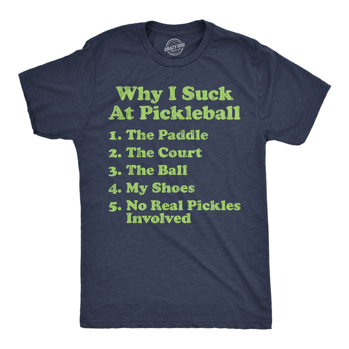 Funny Heather Navy - Suck Pickleball Why I Suck At Pickleball List Mens T Shirt Nerdy Pickleball sarcastic Tee