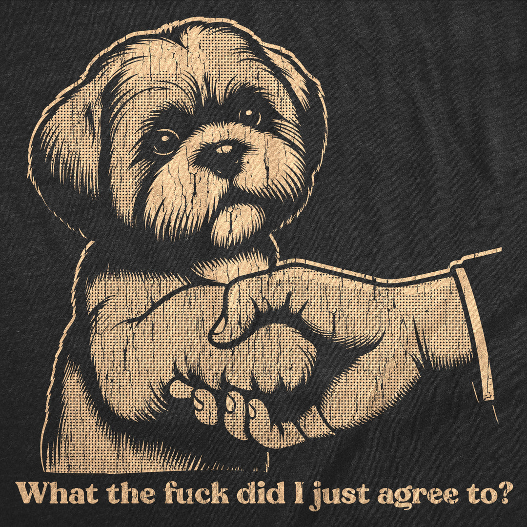 What The Fuck Did I Just Agree To Men's T Shirt