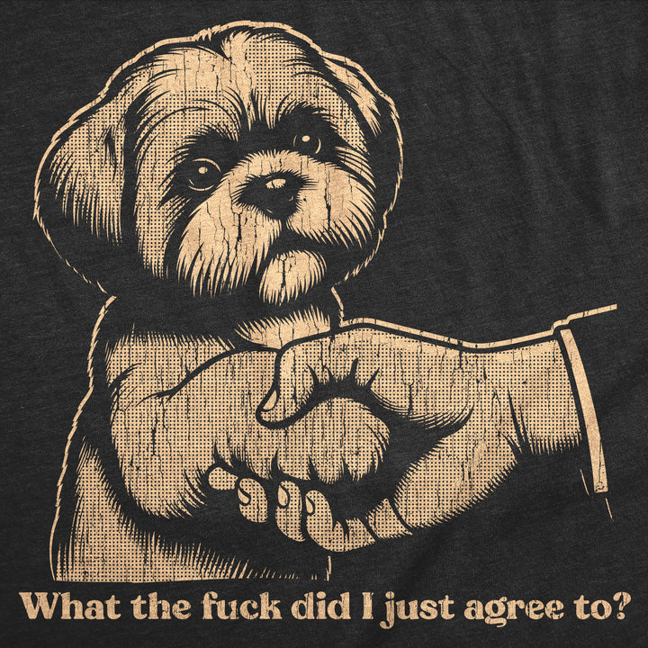 What The Fuck Did I Just Agree To Men's T Shirt