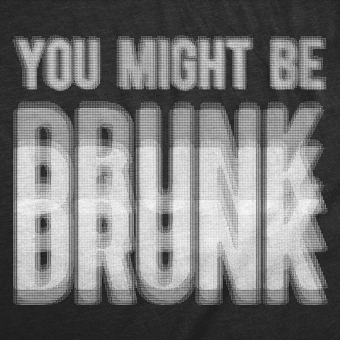 You Might Be Drunk Women's T Shirt