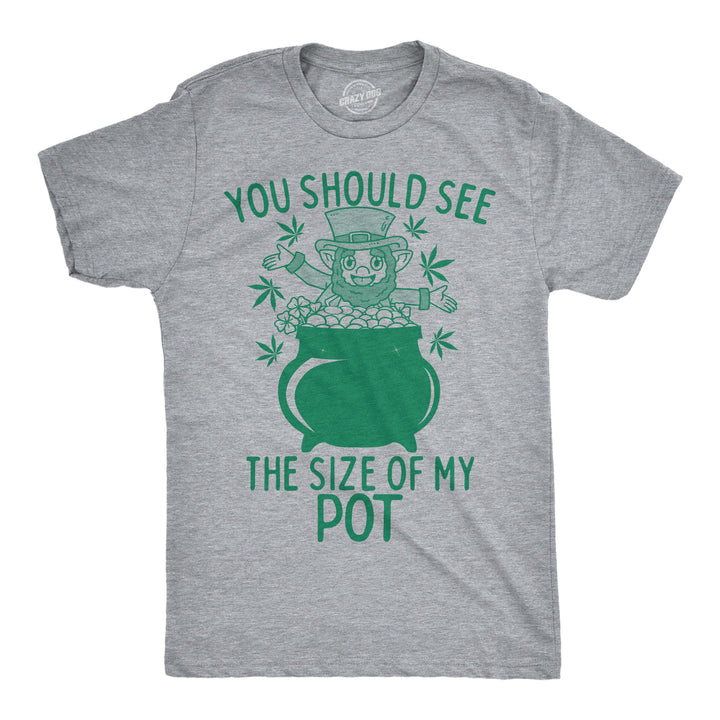 Funny Light Heather Grey - Size Of My Pot You Should See The Size Of My Pot Mens T Shirt Nerdy Saint Patrick's Day 420 sarcastic Tee