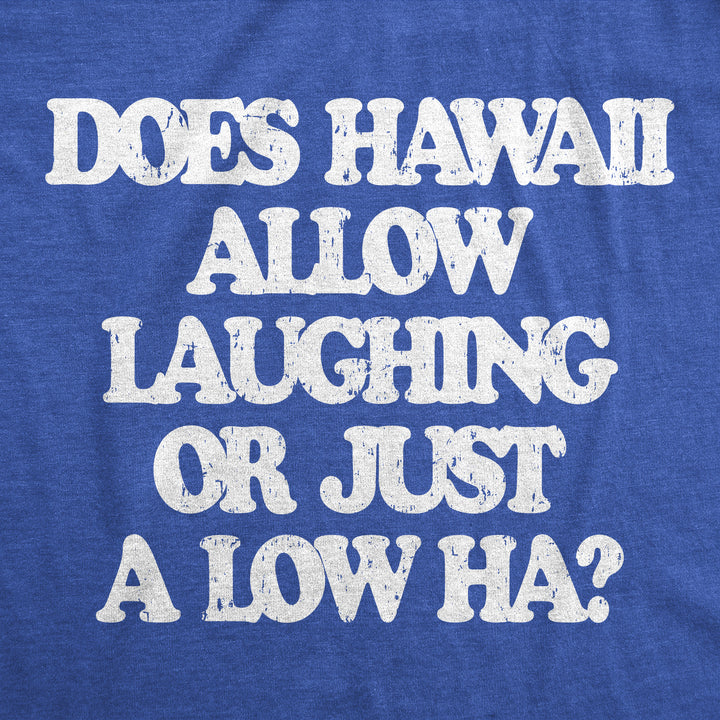 Does Hawaii Allow Laughing Or Just A Low Ha Men's T Shirt