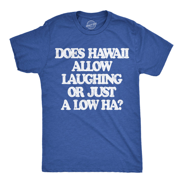 Funny Heather Royal - Hawaii Does Hawaii Allow Laughing Or Just A Low Ha Mens T Shirt Nerdy sarcastic Tee