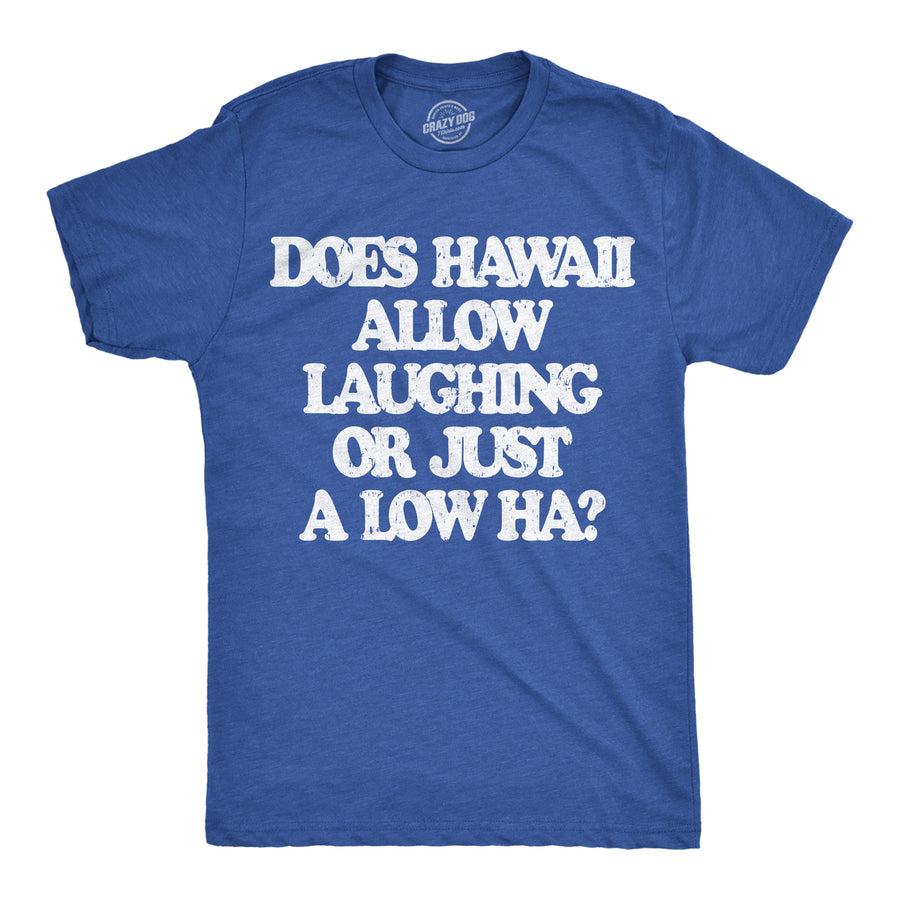 Funny Heather Royal - Hawaii Does Hawaii Allow Laughing Or Just A Low Ha Mens T Shirt Nerdy sarcastic Tee