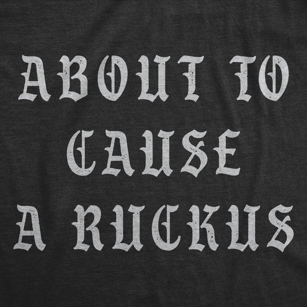 About To Cause A Ruckus Men's T Shirt
