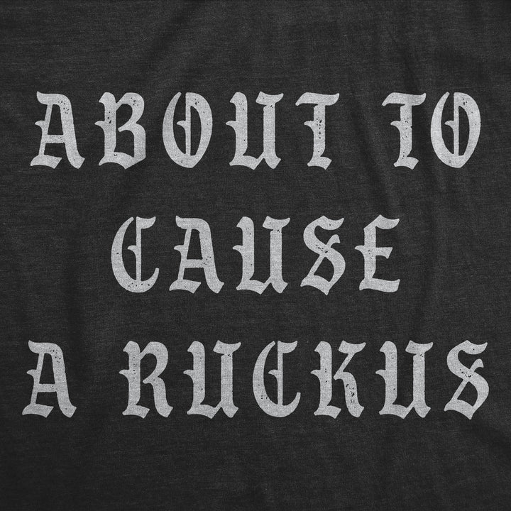 About To Cause A Ruckus Men's T Shirt